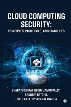 Cloud Computing Security: Principles, Protocols, and Practices