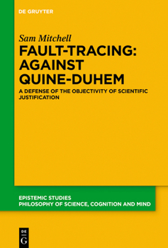 Hardcover Fault-Tracing: Against Quine-Duhem: A Defense of the Objectivity of Scientific Justification Book