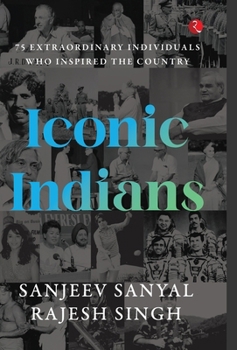 ICONIC INDIANS: 75 Extraordinary Individuals Who Inspired the Country