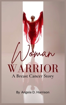 Woman Warrior : A Breast Cancer Story