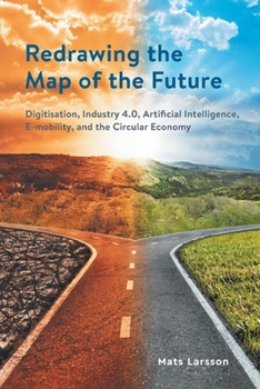 Paperback Redrawing the Map of the Future: Digitisation, Industry 4.0, Artificial Intelligence, E-mobility, and the Circular Economy Book
