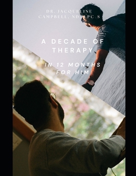 A Decade of Therapy in 12 Months For Him