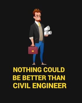 Paperback Nothing Could Be Better Than Civil Engineer: Nothing could be better than civil engineer Notebook for engineering college students, future engineers.F Book