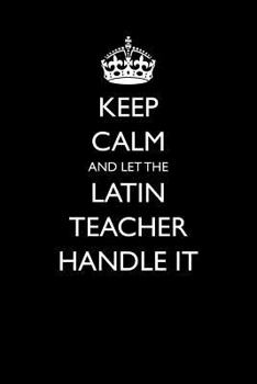 Paperback Keep Calm and Let the Latin Teacher Handle It Book