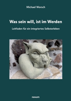 Paperback Was sein will, ist im Werden: Leitfaden für ein integriertes Selbsterleben [German] Book