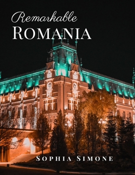 Paperback Remarkable Romania: A Beautiful Picture Book Photography Coffee Table Photobook Travel Tour Guide Book with Photos of the Spectacular Coun Book