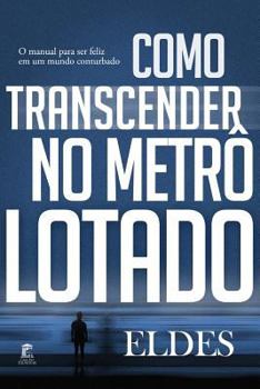 Paperback Como Transcender no Metrô Lotado: O manual para ser feliz em um mundo conturbado [Portuguese] Book