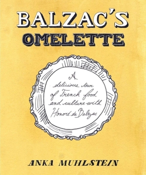 Hardcover Balzac's Omelette: A Delicious Tour of French Food and Culture with Honore'de Balzac Book