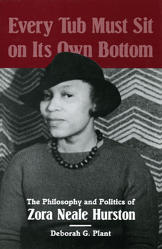 Hardcover Every Tub Must Sit on Its Own Bottom: The Philosophy and Politics of Zora Neale Hurston Book