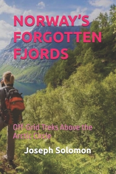 Paperback Norway's Forgotten Fjords: Off-Grid Treks Above the Arctic Circle Book