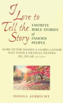 I Love to Tell the Story : Favorite Bible Stories of Famous People