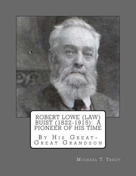 Robert Lowe (Law) Buist (1822-1915): A Pioneer of His Time: By His Great-Great Grandson