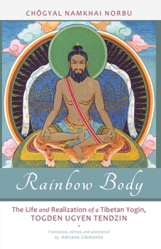 Paperback Rainbow Body: The Life and Realization of a Tibetan Yogin, Togden Ugyen Tendzin Book