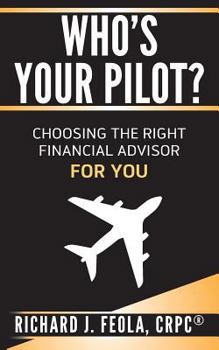 Paperback Who's Your Pilot: Choosing the Right Financial Advisor for You Book
