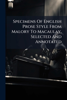 Paperback Specimens Of English Prose Style From Malory To Macaulay, Selected And Annotated: With An Introductory Essay Book