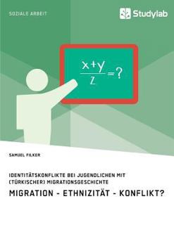 Paperback Identitätskonflikte bei Jugendlichen mit (türkischer) Migrationsgeschichte. Migration - Ethnizität - Konflikt? [German] Book