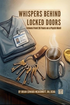 Whispers Behind Locked Doors: Echoes From 26 Years on the Psych Ward (Whispers Behind Series)