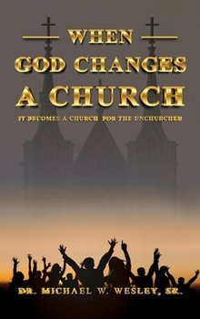 Hardcover When God Changes a Church: It Becomes A Church for The Unchurched Book