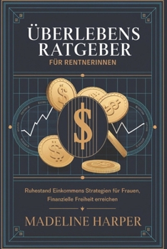 Paperback Überlebensratgeber Für Rentnerinnen: Ruhestand Einkommens Strategien für Frauen, finanzielle Freiheit erreichen [German] Book