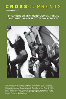 Paperback Crosscurrents: Strangers or Neighbors? Jewish, Muslim, and Christian Perspectives on Refugees: Volume 67, Number 3, September 2017 Book