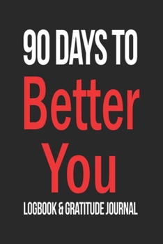 90 Days To Better You Logbook and Gratitude Journal / Break the Addiction /  120 Pages Inspiring Notebook 6x9: Gratitude Inspirational Notebook / Journal Gift, 120 Pages, 6x9, Soft Cover, Matte Finish