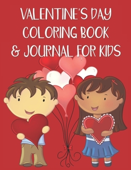 Valentine's Day Coloring Book & Journal for Kids: Cute Valentine Diary & Color Pages for Kids Who Love the Sweetest Day of the Year!