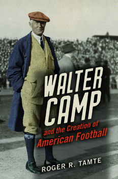 Hardcover Walter Camp and the Creation of American Football Book