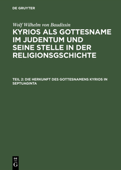 Hardcover Kyrios als Gottesname im Judentum und seine Stelle in der Religionsgschichte, Teil 2, Die Herkunft des Gottesnamens Kyrios in Septuaginta [German] Book