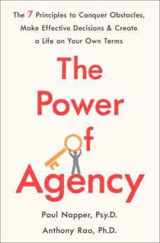 Hardcover The Power of Agency: The 7 Principles to Conquer Obstacles, Make Effective Decisions, and Create a Life on Your Own Terms Book