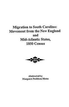 Paperback Migration to South Carolina: Movement from New England and Mid-Atlantic States, 1850 Census Book