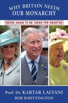 Paperback Why Britain Needs Our Monarchy: Never Again To Be Taken For Granted Book