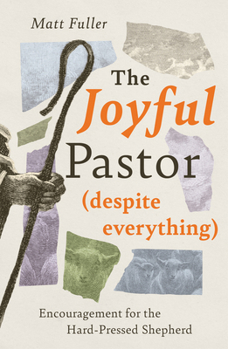 Paperback The Joyful Pastor (Despite Everything): Encouragement for the Hard-Pressed Shepherd Book
