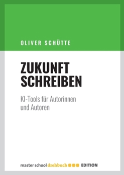 Paperback Zukunft Schreiben: KI-Tools für Autorinnen und Autoren [German] Book