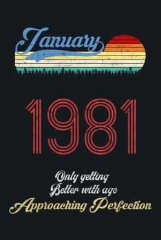 January 1981 Only Getting Better With Age, Approaching Perfection: lined notebook / journal (6x9) to offer as an appreciation Gift / gratitude gift to ... Idea for Women And Men anniversary,with a T