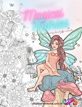 MAGICAL FAIRIES coloring book for adults. Destress coloring book for adults: Adult Coloring Book Fairies