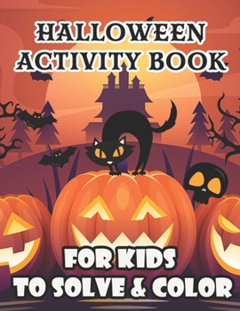 Paperback Halloween Activity Book for Kids To Solve & Color: Color by Numbers, Puzzle Mazes and More Fun Activities for Kids Book