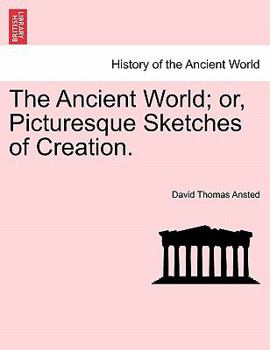 Paperback The Ancient World; Or, Picturesque Sketches of Creation. Book