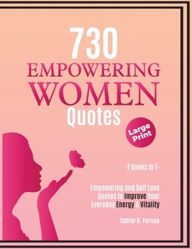 Paperback 730 Empowering Women Quotes: Empowering and Self Love Quotes to Improve Your Everyday Energy & Vitality [Large Print] Book