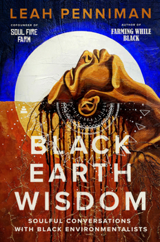 Hardcover Black Earth Wisdom: Soulful Conversations with Black Environmentalists Book