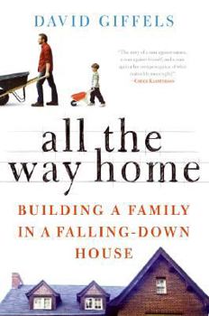 Hardcover All the Way Home: Building a Family in a Falling-Down House Book