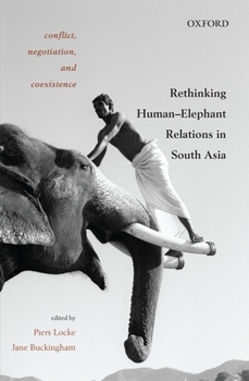 Hardcover Conflict, Negotiation, and Coexistence: Rethinking Human-Elephant Relations in South Asia Book