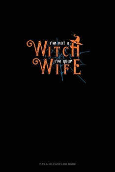 Paperback I'm Not a Witch I'm Your Wife: Gas & Mileage Log Book
