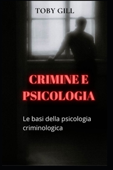 Crimine e psicologia: Le basi della psicologia criminologica