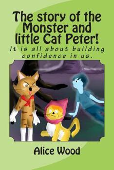 Paperback The story of the Monster and little Cat Peter!: It is all about building confidence in us. Book
