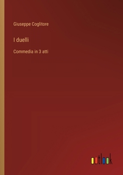 I duelli: Commedia in 3 atti (Italian Edition)