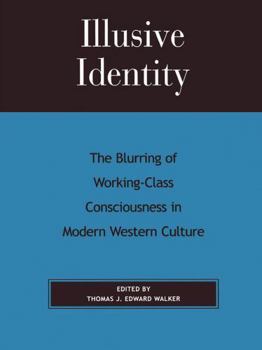 Paperback Illusive Identity: The Blurring of Working-Class Consciousness in Modern Western Culture Book