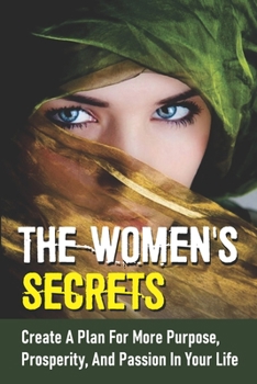 Paperback The Women's Secrets: Create A Plan For More Purpose, Prosperity, And Passion In Your Life: Find Real Balance Book