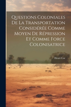 Paperback Questions Coloniales De La Transportation Considérée Comme Moyen De Répression Et Comme Force Colonisatrice [French] Book