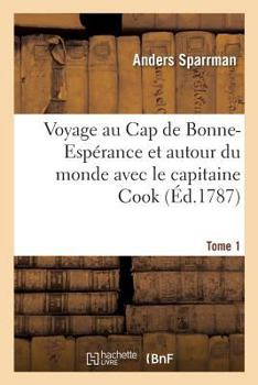 Paperback Voyage Au Cap de Bonne-Espérance Et Autour Du Monde Avec Le Capitaine Cook: Et Principalement Dans Le Pays Des Hottentots Et Des Caffres. Tome 1 [French] Book