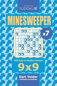 Paperback Sudoku Minesweeper - 200 Easy to Medium Puzzles 9x9 (Volume 7) Book